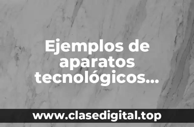 Ejemplos de aparatos tecnológicos renovables