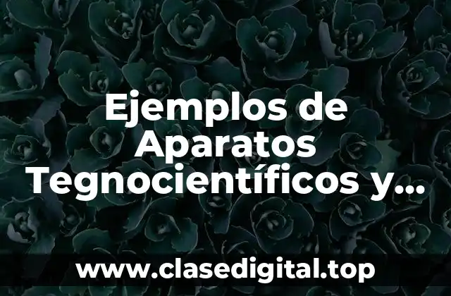 Ejemplos de Aparatos Tegnocientíficos