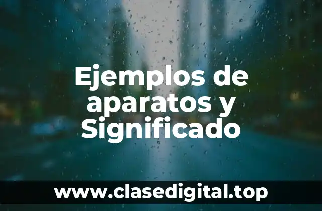 Ejemplos de aparatos y Significado