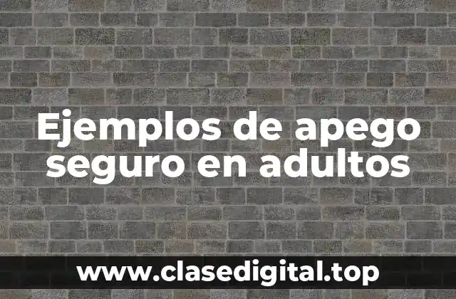 Ejemplos de apego seguro en adultos