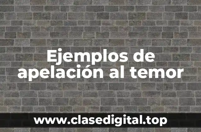 Ejemplos de apelación al temor