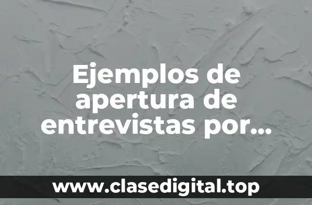 Ejemplos de apertura de entrevistas por competencias