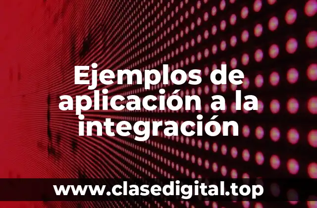 Ejemplos de aplicación a la integración