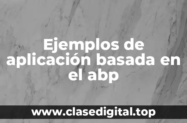 Ejemplos de aplicación basada en el abp