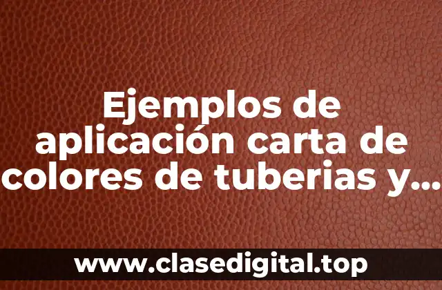 Ejemplos de aplicación carta de colores de tuberías