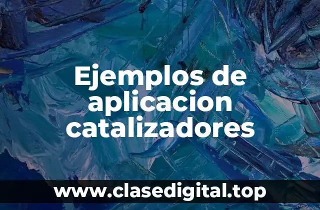 Ejemplos de aplicacion catalizadores