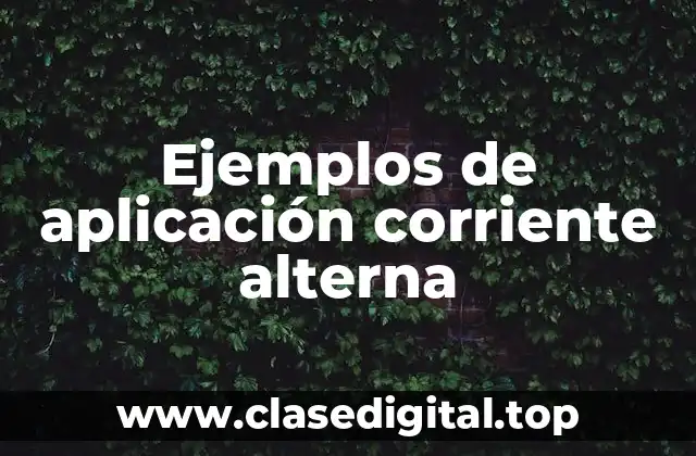 Ejemplos de aplicación corriente alterna