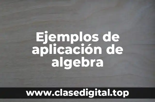 Ejemplos de aplicación de algebra