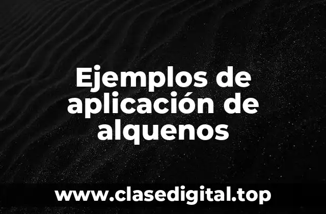 Ejemplos de aplicación de alquenos