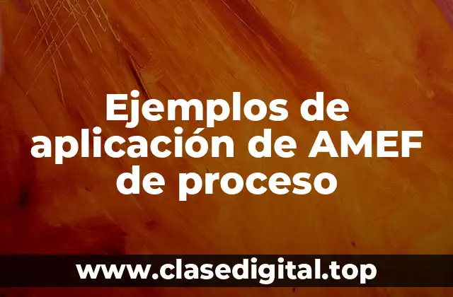 Ejemplos de aplicación de AMEF