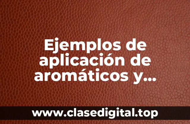 Ejemplos de aplicación de aromáticos y Significado