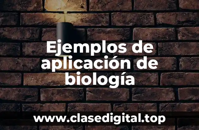 Ejemplos de aplicación de biología