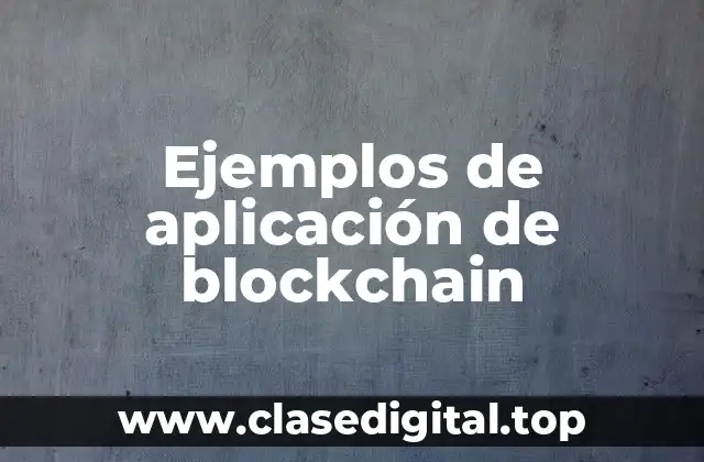 Ejemplos de aplicación de blockchain