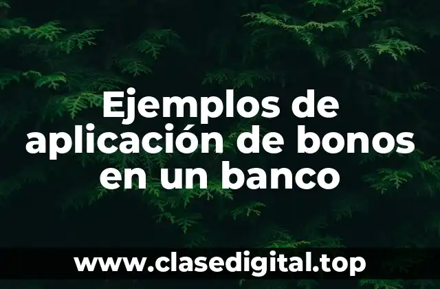 Ejemplos de aplicación de bonos en un banco