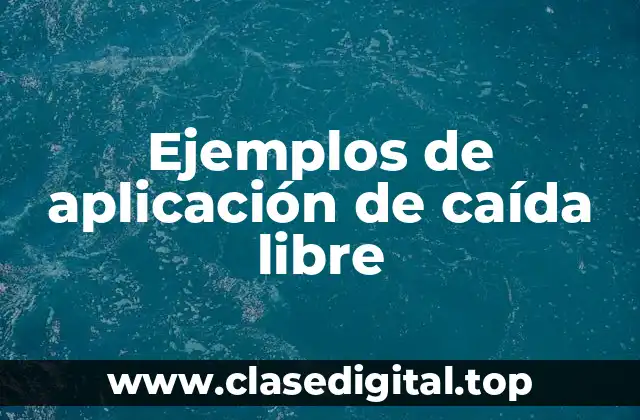 Ejemplos de aplicación de caída libre