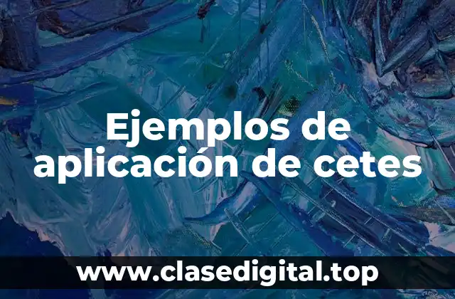 Ejemplos de aplicación de cetes