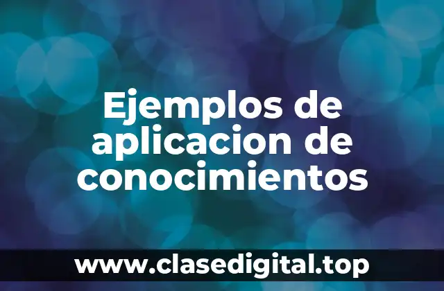 Ejemplos de aplicacion de conocimientos