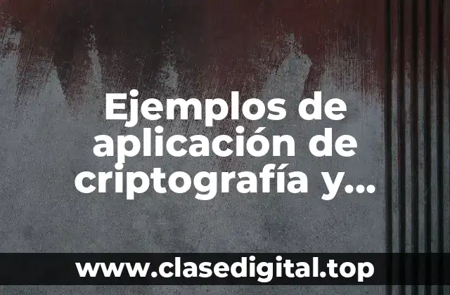 Ejemplos de aplicación de criptografía y Significado
