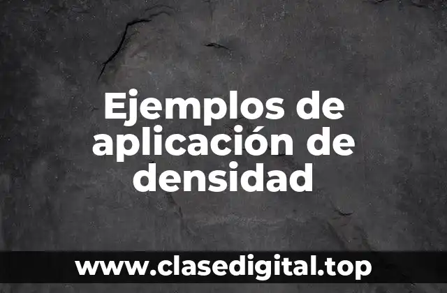 Ejemplos de aplicación de densidad
