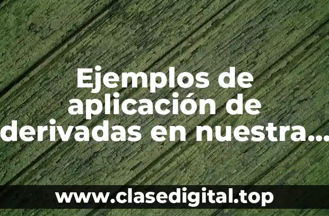 Ejemplos de aplicación de derivadas en nuestra vida cotidiana