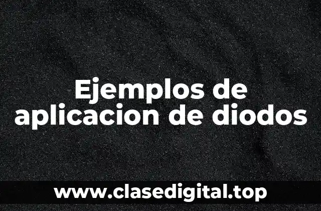 Ejemplos de aplicacion de diodos