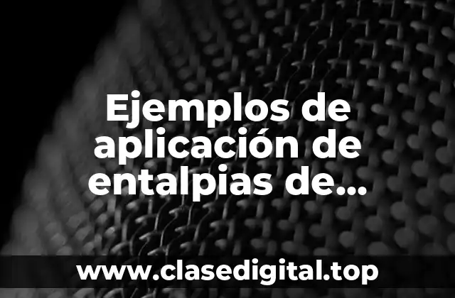 Ejemplos de aplicación de entalpias de reacción