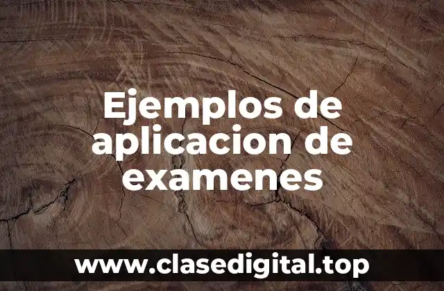 Ejemplos de aplicacion de examenes