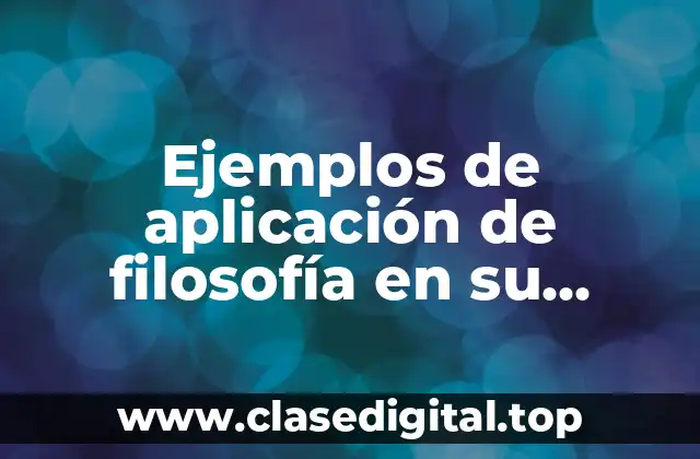 Ejemplos de aplicación de filosofía en su entorno