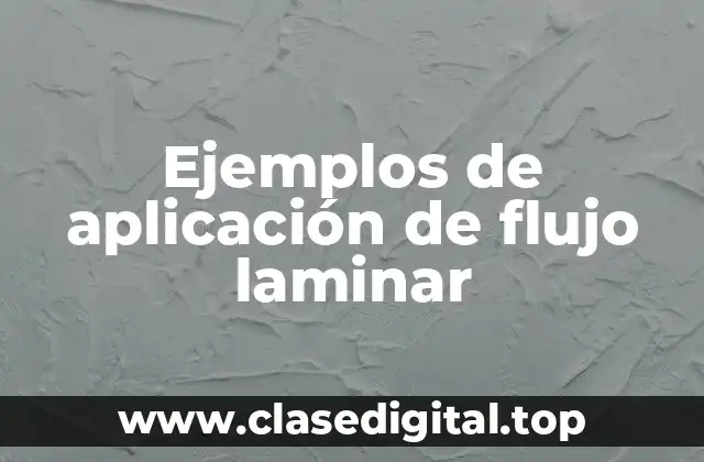 Ejemplos de aplicación de flujo laminar
