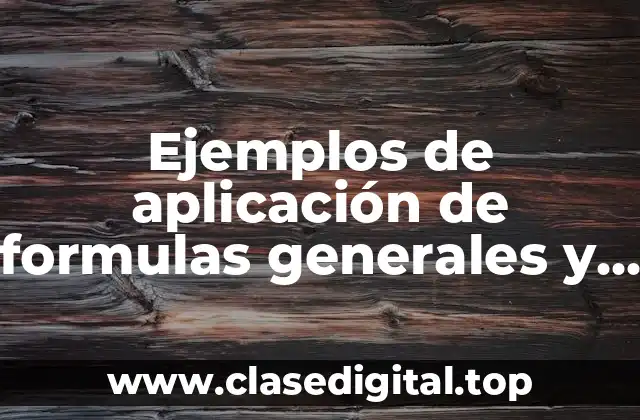 Ejemplos de aplicación de formulas generales y Significado