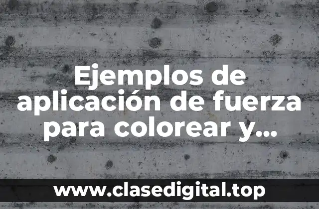 Ejemplos de aplicación de fuerza para colorear y Significado