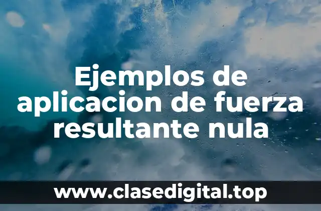 Ejemplos de aplicación de fuerza resultante nula