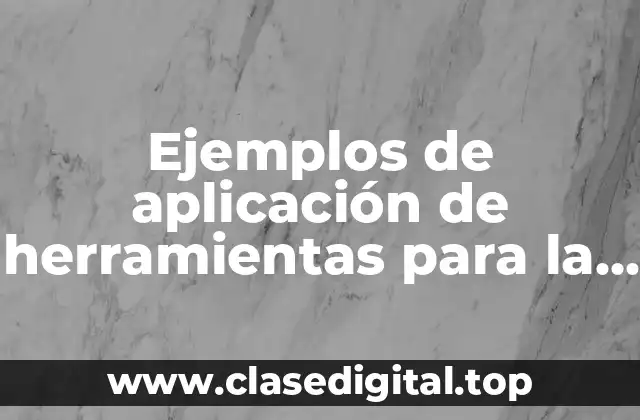 Ejemplos de aplicación de herramientas para la toma de decisiones