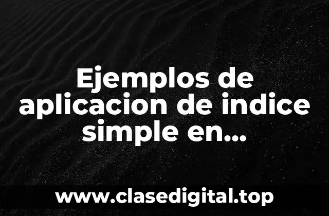 Ejemplos de aplicacion de indice simple en estadistica