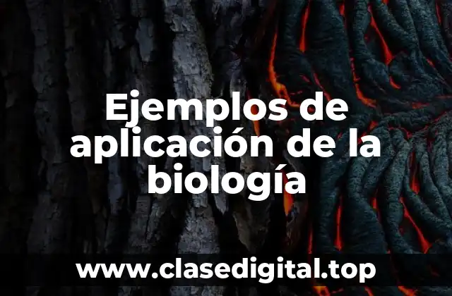 Ejemplos de aplicación de la biología