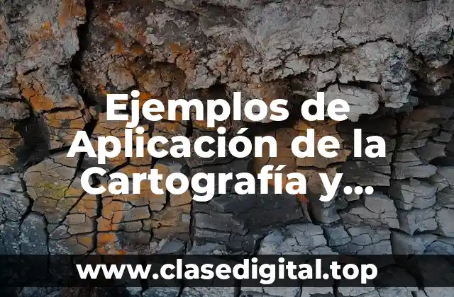 Ejemplos de Aplicación de la Cartografía y Significado