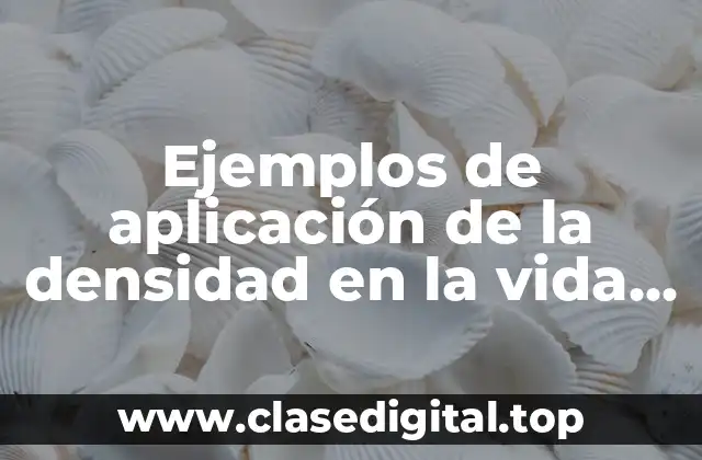 Ejemplos de aplicación de la densidad en la vida cotidiana
