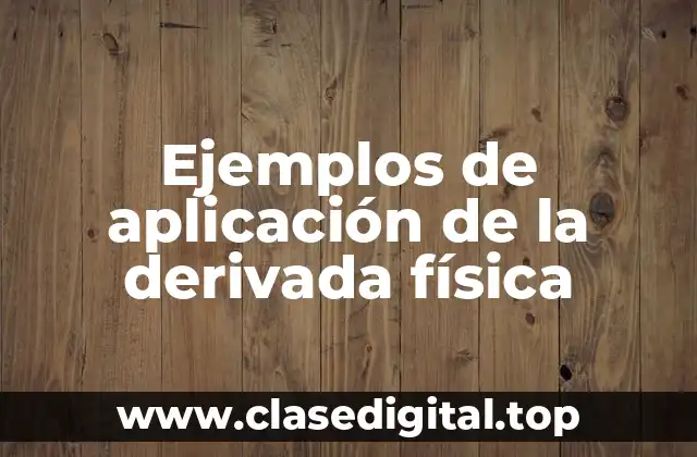 Ejemplos de aplicación de la derivada física