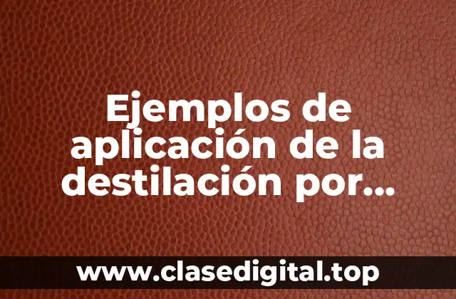 Ejemplos de aplicación de la destilación por arrastre de vapor