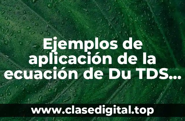 Ejemplos de aplicación de la ecuación de Du TDS PDV