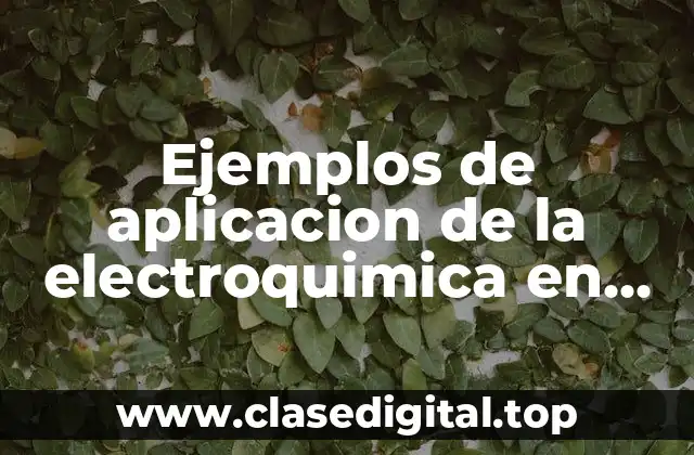 Ejemplos de aplicacion de la electroquimica en quimica