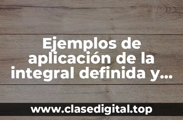 Ejemplos de aplicación de la integral definida y Significado