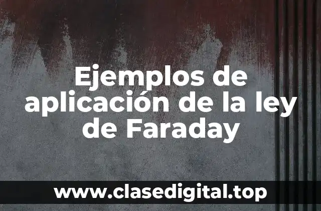 Ejemplos de aplicación de la ley de Faraday