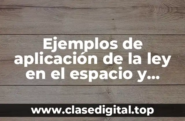 Ejemplos de aplicación de la ley en el espacio y Significado