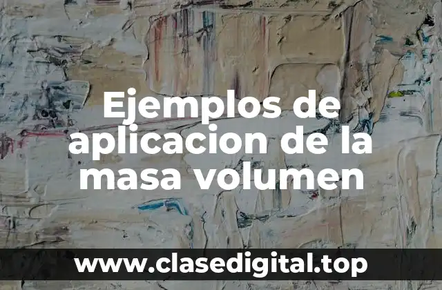 Ejemplos de aplicacion de la masa volumen