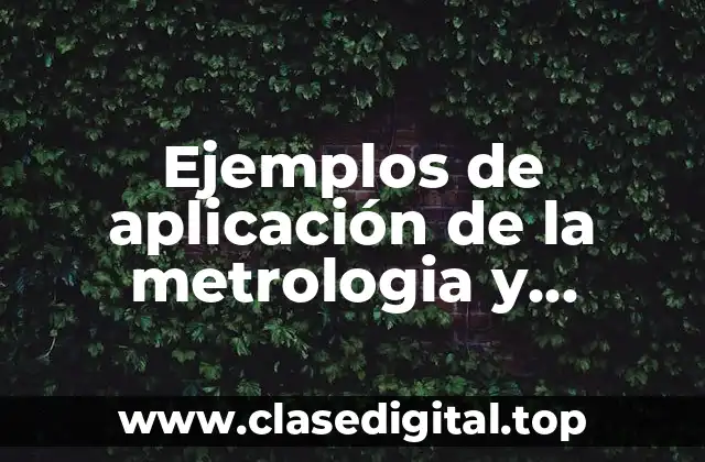 Ejemplos de aplicación de la metrologia