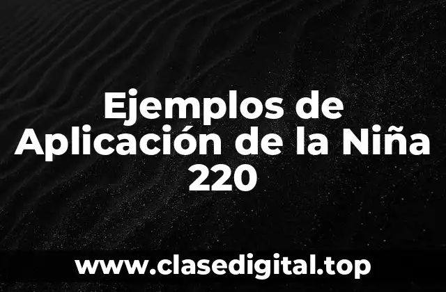 Ejemplos de Aplicación de la Niña 220