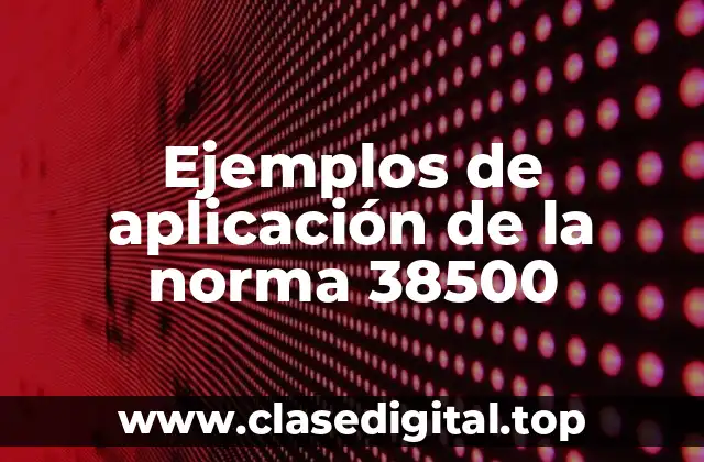 Ejemplos de aplicación de la norma 38500