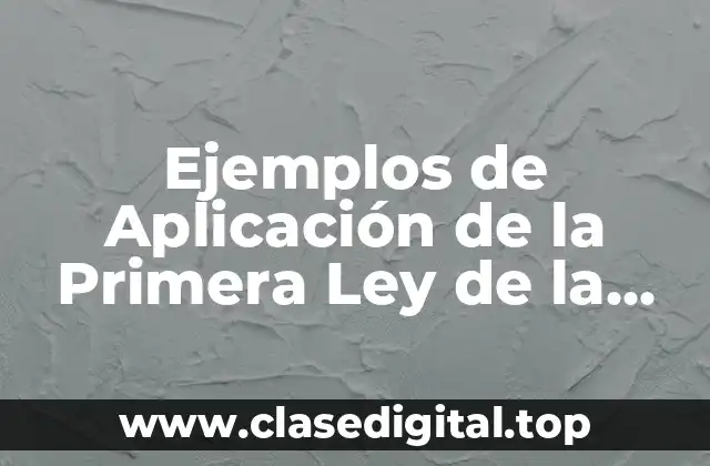 Ejemplos de Aplicación de la Primera Ley de la Termodinámica