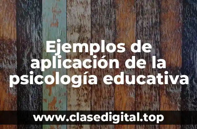 Ejemplos de aplicación de la psicología educativa